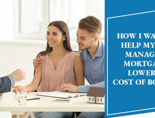 How I was able to help my clients manage their mortgage and lower their cost of borrowing