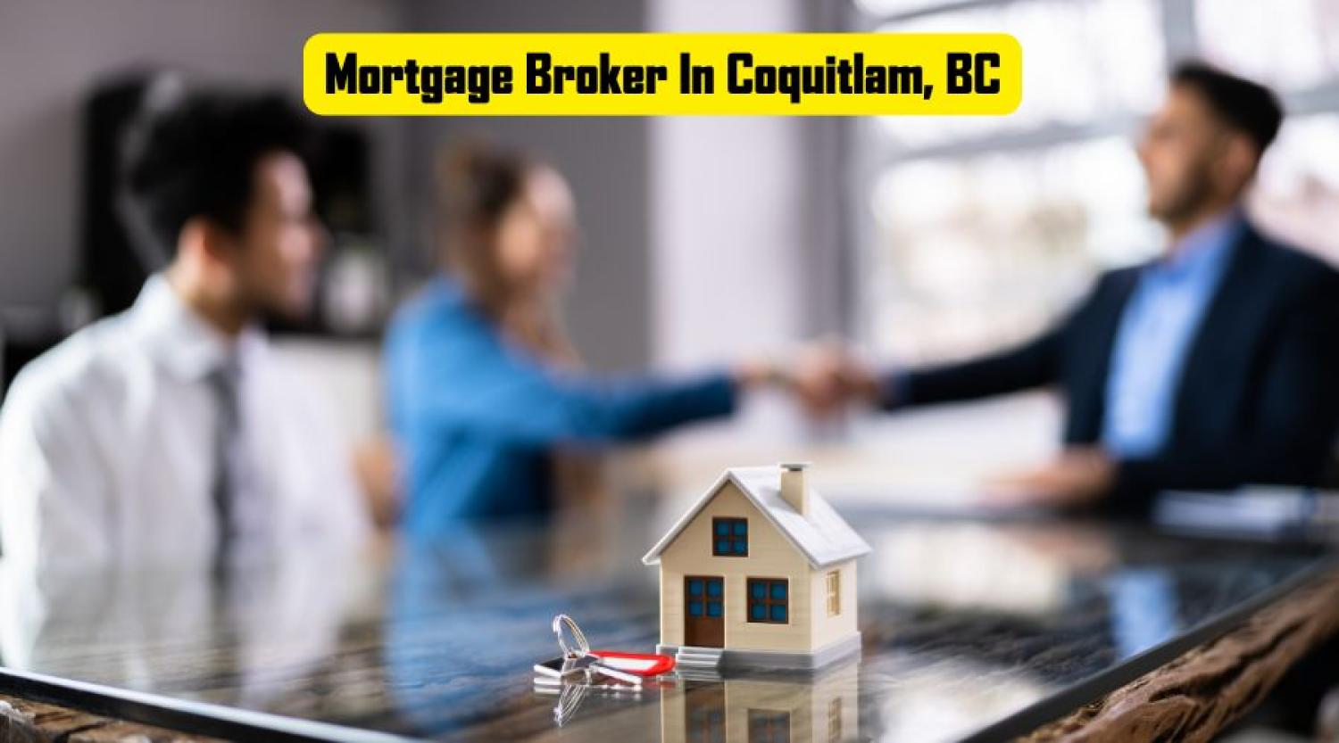 Why a Mortgage Broker in Coquitlam Might Be Better for You
